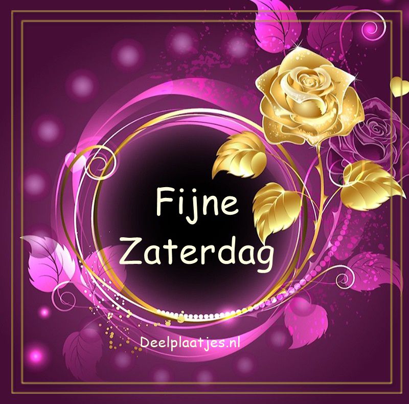 Fijne zaterdag geniet van je vrije dag