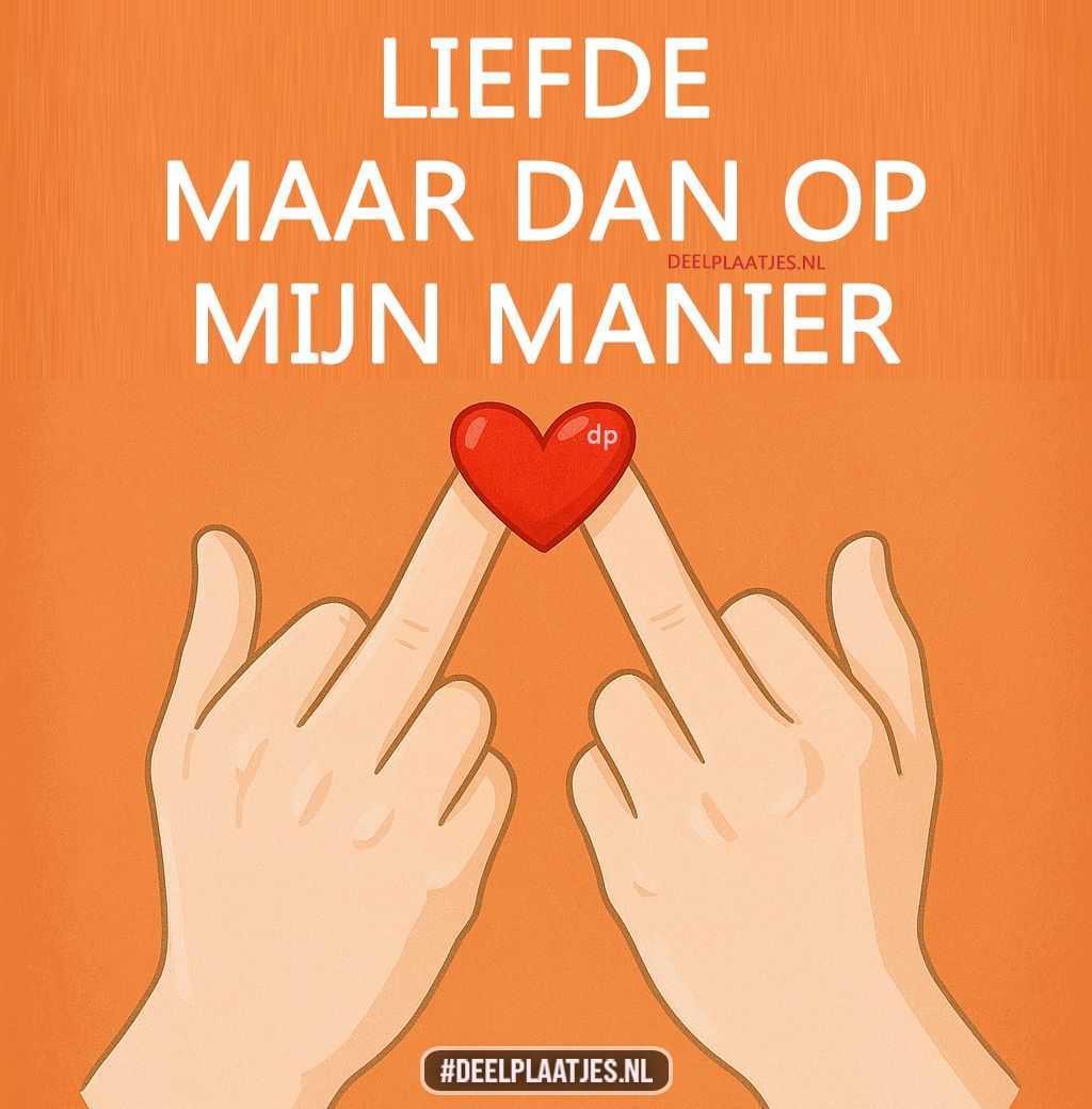 Liefde maar dan op mijn manier