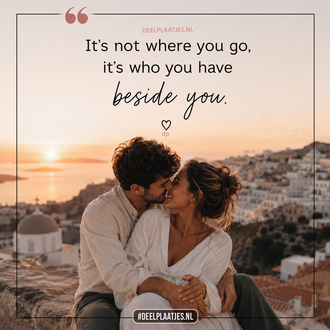 Love quote: it's not where you go, it's who you have beside you