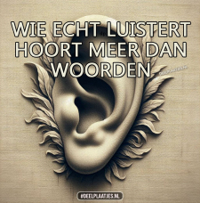 wie echt luistert hoort meer dan woorden